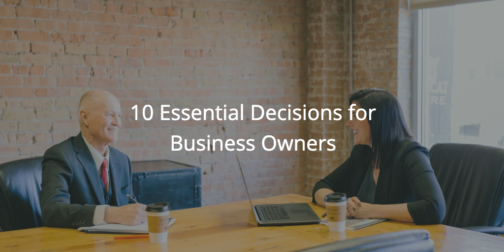 10 Essential Decisions for Business Owners